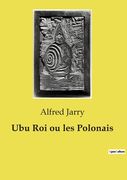 Ubu Roi ou les Polonais (en Francés)