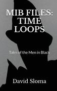 MIB Files: Time Loops - Tales of the Men In Black (en Inglés)