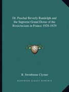dr. paschal beverly randolph and the supreme grand dome of the rosicrucians in france 1928-1929 (en Inglés)