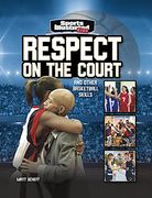 Respect on the Court: And Other Basketball Skills (Sports Illustrated Kids: More Than a Game) 