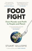 Food Fight: From Plunder and Profit to People and Planet (en Inglés)