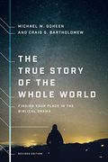 The True Story of the Whole World: Finding Your Place in the Biblical Drama (en Inglés)