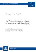 de l'Anamnèse Eucharistique À l'Anamnèse Ecclésiologique: Étude de l'Anamnèse Comme Principe Structurant de l'Église (en Francés)