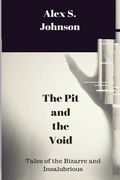 The Pit and the Void: Tales of the Bizarre and Insalubrious (en Inglés)