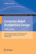 Computer-Aided Architectural Design. Hello, Culture: 18th International Conference, Caad Futures 2019, Daejeon, Republic of Korea, June 26-28, 2019, S (en Inglés)