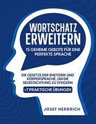Wortschatz Erweitern 15 Geheime Gebote für Eine Perfekte Sprache | die Gesetze der Rhetorik und Körpersprache, um die Selbstachtung zu Steigern + 7 Praktische Übungen (en Alemán)