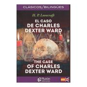 El Caso de Charles Dexter Ward / The Case of Charles Dexter Ward (en Bilingüe)