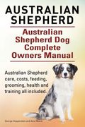 Australian Shepherd. Australian Shepherd Dog Complete Owners Manual. Australian Shepherd care, costs, feeding, grooming, health and training all inclu 