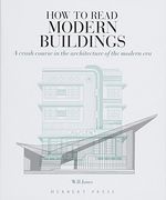 How to Read Modern Buildings: A Crash Course in the Architecture of the Modern era (en Inglés)