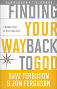 Finding Your way Back to god Participant's Guide: Five Awakenings to Your new Life