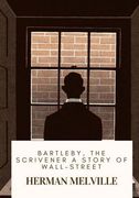 Bartleby, the Scrivener A Story of Wall-Street (en Inglés)