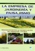Empresa De Jardineria Y Paisajismo, La: Mantenimiento Y Cons Ervación De Espacios Verdes