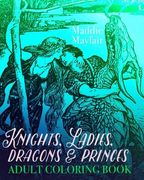Knights, Ladies, Dragons and Princes Adult Coloring Book: Art Nouveau Illustrations (Colouring Books for Grown-Ups) 