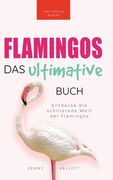 Flamingos Das Ultimative Buch: Entdecke die farbige Welt der Flamingos: 100+ Fakten über Flamingos, Fotos, Quiz und Wortsuchrätsel (en Alemán)