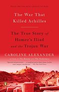 The war That Killed Achilles: The True Story of Homer's Iliad and the Trojan war (en Inglés)