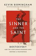 The Sinner and the Saint: Dostoevsky and the Gentleman Murderer who Inspired a Masterpiece (en Inglés)