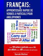 Francais: Apprentissage Rapide de Verbes a Particule pour Anglophones: Les 100 verbes à particule anglais les plus utilisés avec (en Francés)