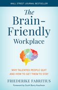 The Brain-Friendly Workplace: Why Talented People Quit and how to get Them to Stay (en Inglés)