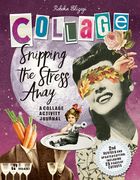 Snipping the Stress Away: A Collage Activity Journal (en Inglés)