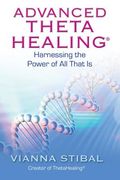 Advanced ThetaHealing: Harnessing the Power of All That Is (en Inglés)