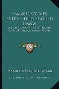 famous stories every child should know: a selection of the best stories of all times for young people (en Inglés)