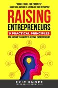 Raising Entrepreneurs: 9 Practical Principles for Raising Your Kids to Become Entrepreneurs (en Inglés)