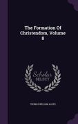 The Formation Of Christendom, Volume 8 (en Inglés)
