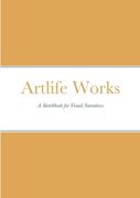 Artlife Works: A Sketchbook for Visual Narratives