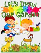 Let's Draw our Garden: Drawing Book for Kids and Adults that Will Teach You How to Draw BIrds Step by Step - With blank pages to practice (en Inglés)