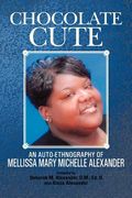 chocolate cute: an auto-ethnography of mellissa mary michelle alexander (en Inglés)