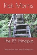 The P3 Principle: Steps to your most fulfilling life (en Inglés)