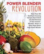 Power Blender Revolution: More Than 300 Healthy and Amazing Recipes That Unlock the Full Potential of Your Vitamix, Blendtec, Ninja, or Other High-Speed, High-Power Blender (en Inglés)