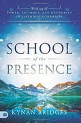 School of the Presence: Walking in Power, Intimacy, and Authority on Earth as it is in Heaven (en Inglés)