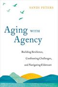 Aging With Agency: Building Resilience, Confronting Challenges, and Navigating Eldercare (en Inglés)