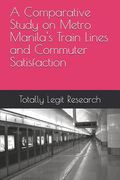A Comparative Study on Metro Manila's Train Lines and Commuter Satisfaction (en Inglés)