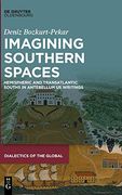 Imagining Southern Spaces Hemispheric and Transatlantic Souths in Antebellum us Writings 