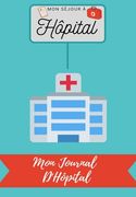 Mon Séjour à Hôpital: Mon Journal D'Hôpital (en Francés)