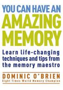 You Can Have an Amazing Memory: Learn Life-Changing Techniques and Tips from the Memory Maestro