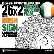 Isl Fingerspelling Colouring Book With the Irish Sign Language Alphabet: Isl Colouring Book for Adults (Fingeralphabet. Org's Sign Language Alphabet Coloring Books for Adults) (Volume 6) (en Inglés)