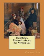 Hauntings, Fantastic stories; by: Vernon Lee (en Inglés)