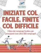 Iniziate col facile, finite col difficile Il libro dei rompicapi Sudoku per principianti (con oltre 300 rompicapi!) (en Italiano)