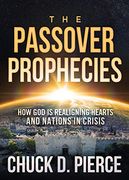 Passover Prophecies: How god is Realigning Hearts and Nations in Crisis 