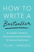 How to Write a Bestseller: An Insider’S Guide to Writing Narrative Nonfiction for General Audiences (en Inglés)