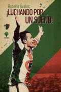 Roberto Ávalos:  Luchando por un Sueño!