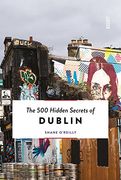 The 500 Hidden Secrets of Dublin 