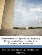 destruction of spores on building decontamination residue in a commercial autoclave (en Inglés)