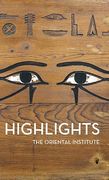 Highlights of the Collections of the Oriental Institute (en Inglés)