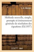 Méthode Nouvelle, Simple, Prompte Et Éminemment Générale de Résolution Des Équations (en Francés)