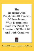 the romance and prophecies of thomas of erceldoune: with illustrations from the prophetic literature of the 15th and 16th centuries