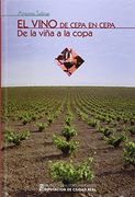Vino de Cepa en Cepa,El. De la Viña a la Copa (Coleccion General)